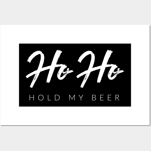 Ho Ho Hold My Beer Wall Art by TextyTeez